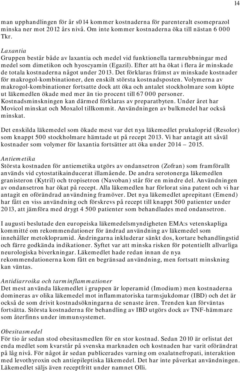 Efter att ha ökat i flera år minskade de totala kostnaderna något under 2013. Det förklaras främst av minskade kostnader för makrogol-kombinationer, den enskilt största kostnadsposten.