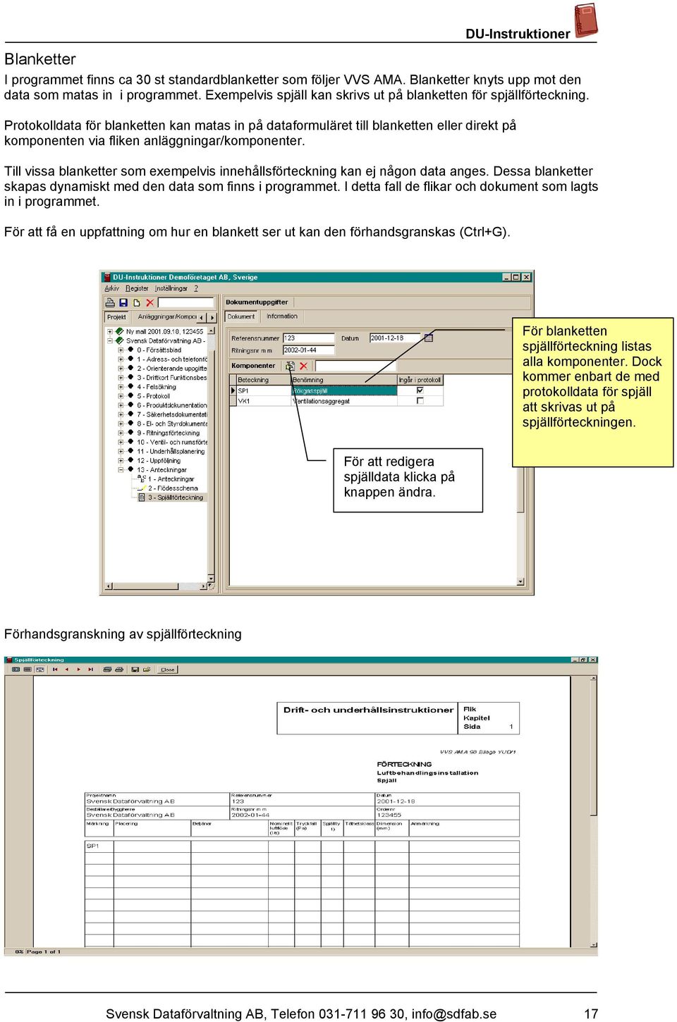 Protokolldata för blanketten kan matas in på dataformuläret till blanketten eller direkt på komponenten via fliken anläggningar/komponenter.