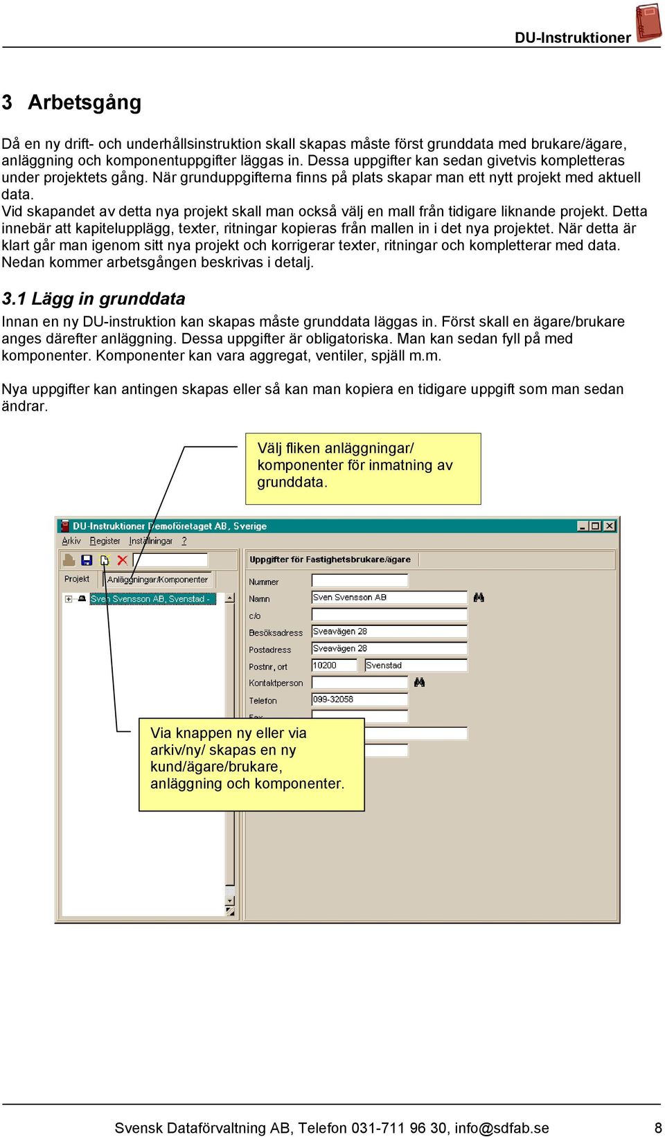 Vid skapandet av detta nya projekt skall man också välj en mall från tidigare liknande projekt. Detta innebär att kapitelupplägg, texter, ritningar kopieras från mallen in i det nya projektet.