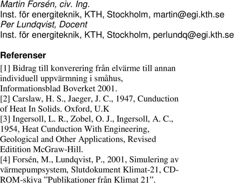 C., 1954, Heat Cunduction With Engineering, Geological and Other Applications, Revised Editition McGraw-Hill. [4] Forsén, M.