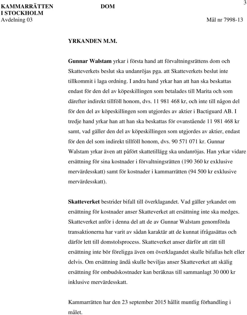 11 981 468 kr, och inte till någon del för den del av köpeskillingen som utgjordes av aktier i Bactiguard AB.