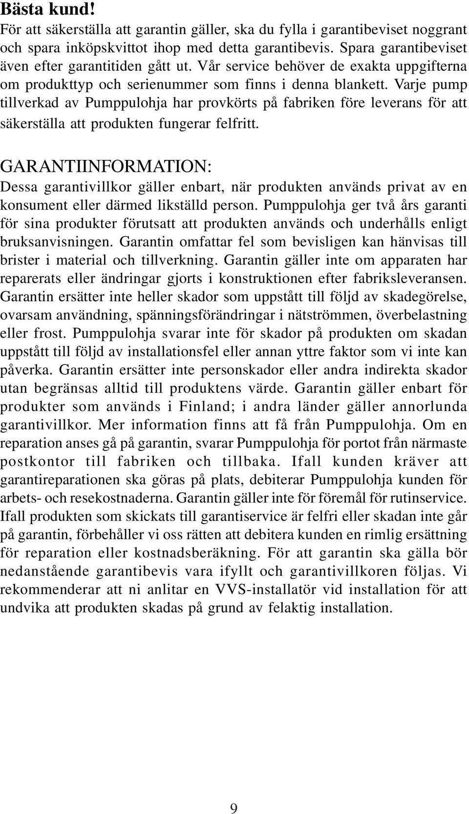 Varje pump tillverkad av Pumppulohja har provkörts på fabriken före leverans för att säkerställa att produkten fungerar felfritt.