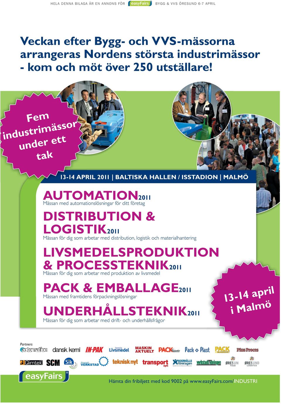 som arbetar med distribution, logistik och materialhantering livsmedelsproduktion & processteknik2011 Mässan för dig som arbetar med produktion av livsmedel pack & emballage2011 Mässan med