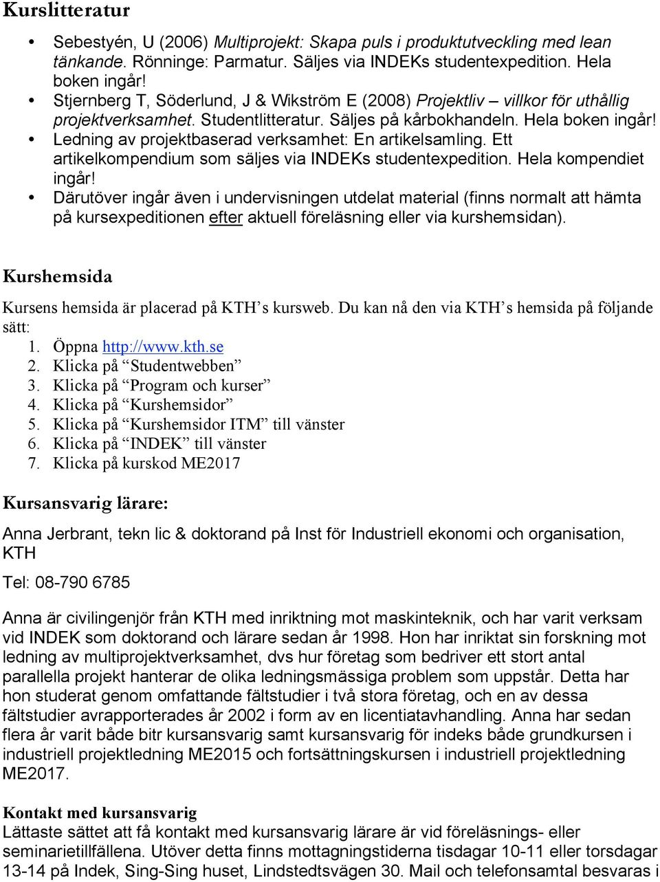 Ledning av projektbaserad verksamhet: En artikelsamling. Ett artikelkompendium som säljes via INDEKs studentexpedition. Hela kompendiet ingår!