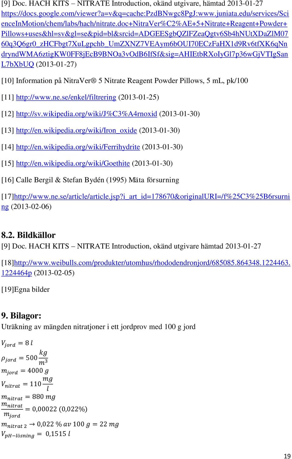 dryndwma6ztigkw0ff8jecb9bnoa3vodb6ifsf&sig=ahietbrxoiygl7p36wgjvtigsan L7bXbUQ (2013-01-27) [10] Information på NitraVer 5 Nitrate Reagent Powder Pillows, 5 ml, pk/100 [11] http://www.ne.