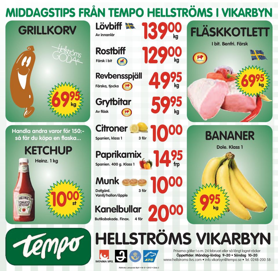 Klass 1 Munk Dafgård. Vanilj/hallon/äpple Kanelbullar Butiksbakade. Finax. 139 00 kg 00 3 för 4 för kg 49 95 kg 59 95 kg 10 00 14 95 frp 10 00 20 00 FLÄSKKOTLETT I bit. Benfri.