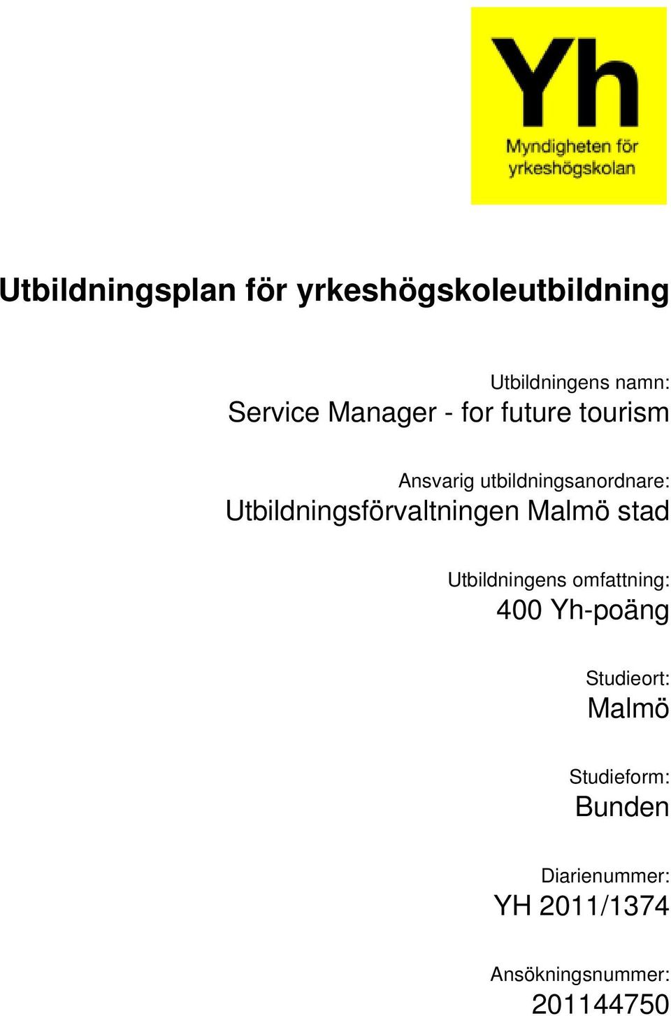 stad Utbildningens omfattning: 400 Yh-poäng Studieort: Malmö