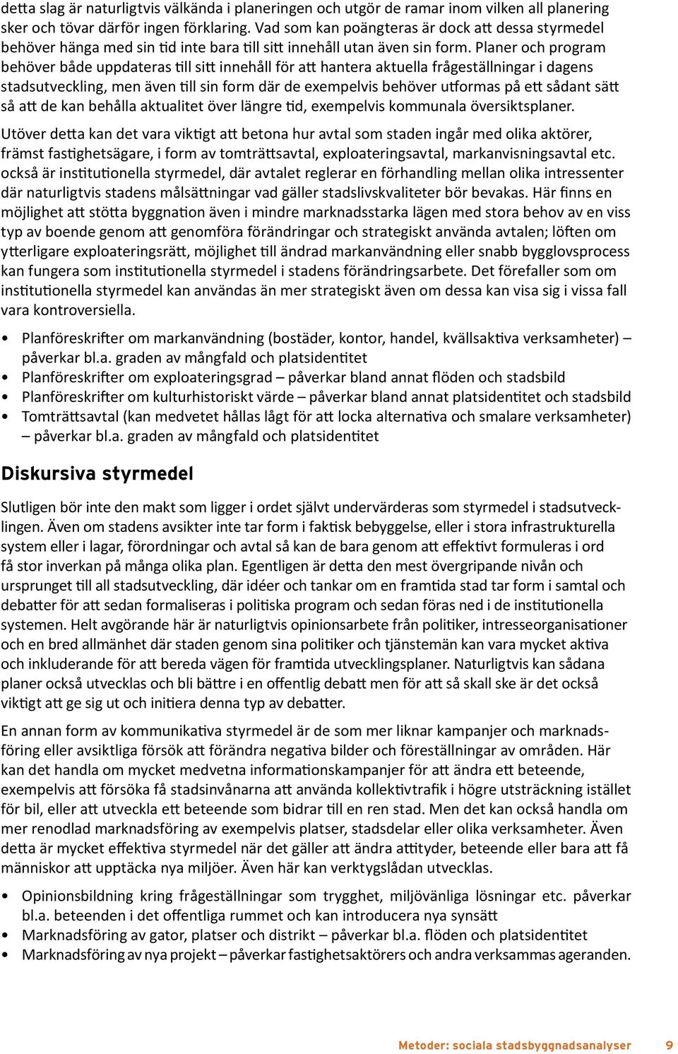 Planer och program behöver både uppdateras till sitt innehåll för att hantera aktuella frågeställningar i dagens stadsutveckling, men även till sin form där de exempelvis behöver utformas på ett