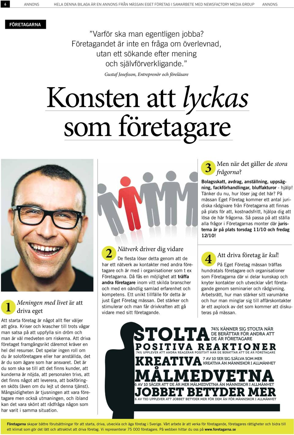 Gustaf Josefsson, Entreprenör och föreläsare Konsten att lyckas som företagare 1 Meningen med livet är att driva eget Att starta företag är något allt fler väljer att göra.