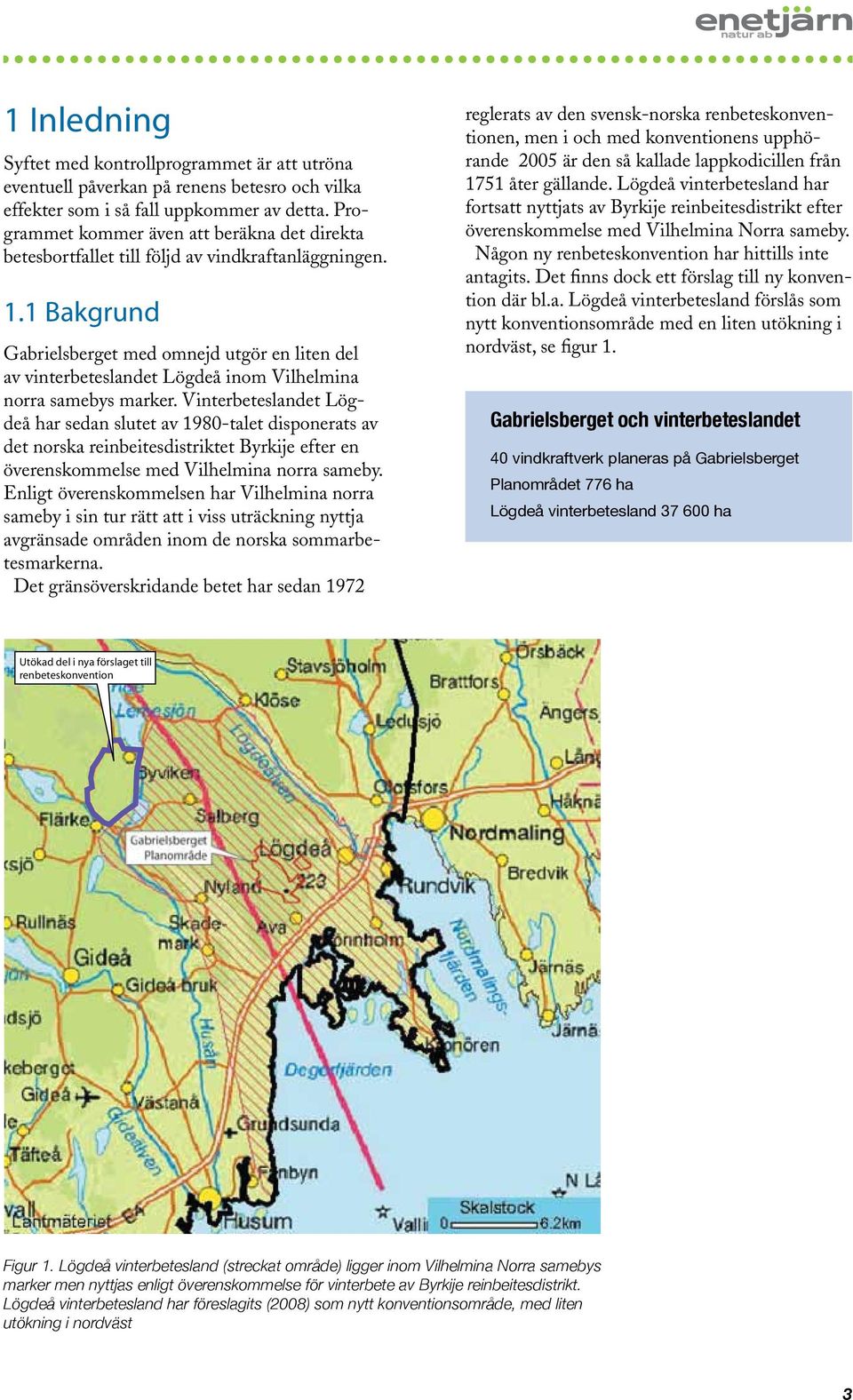 1 Bakgrund Gabrielsberget med omnejd utgör en liten del av vinterbeteslandet Lögdeå inom Vilhelmina norra samebys marker.