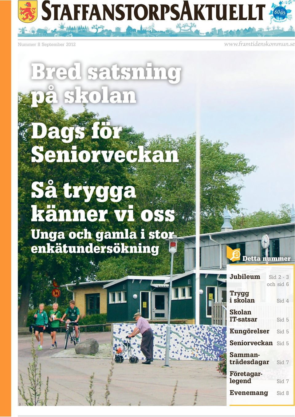 Jubileum Sid 2-3 och sid 6 Trygg i skolan Sid 4 Skolan IT-satsar Sid 5