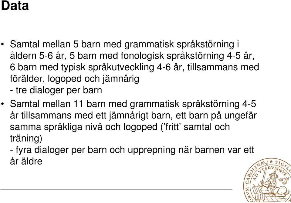 mellan 11 barn med grammatisk språkstörning 4-5 år tillsammans med ett jämnårigt barn, ett barn på ungefär samma