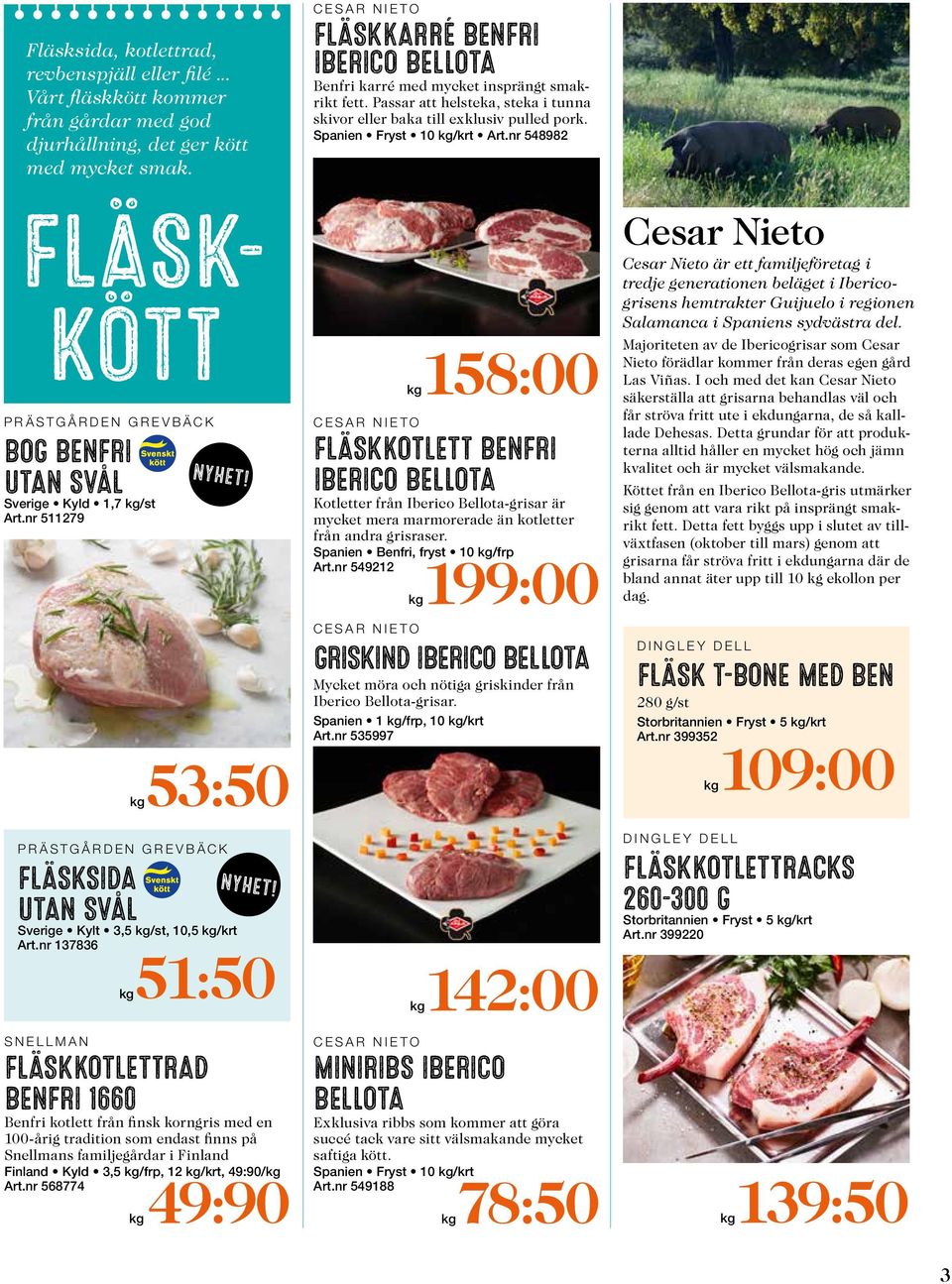 nr 137836 kg51:50 SNELLMAN FLÄSKKOTLETTRAD BENFRI 1660 Benfri kotlett från finsk korngris med en 100-årig tradition som endast finns på Snellmans familjegårdar i Finland Finland Kyld 3,5 kg/frp, 12