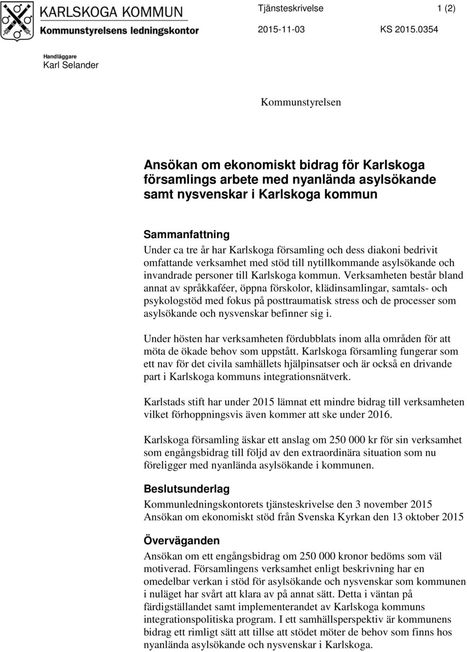 år har Karlskoga församling och dess diakoni bedrivit omfattande verksamhet med stöd till nytillkommande asylsökande och invandrade personer till Karlskoga kommun.