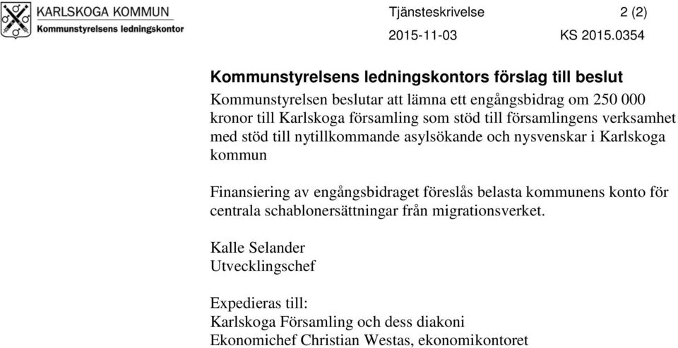 Karlskoga församling som stöd till församlingens verksamhet med stöd till nytillkommande asylsökande och nysvenskar i Karlskoga kommun