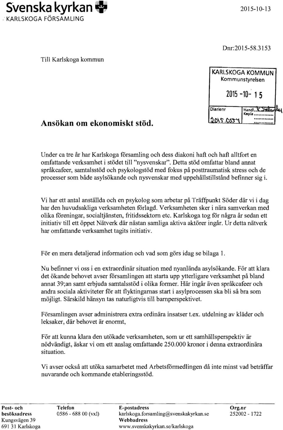 Detta stöd omfattar bland annat språkcafeer, samtalsstöd och psykologstöd med fokus på posttraumatisk stress och de processer som både asylsökande och nysvenskar med uppehållstillstånd befinner sig i.