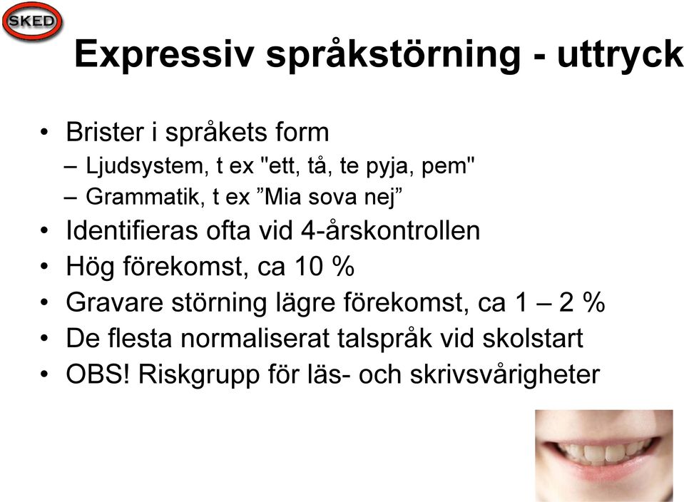 4-årskontrollen Hög förekomst, ca 10 % Gravare störning lägre förekomst, ca 1 2