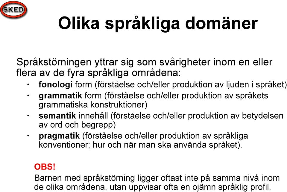 (förståelse och/eller produktion av betydelsen av ord och begrepp) pragmatik (förståelse och/eller produktion av språkliga konventioner; hur och när