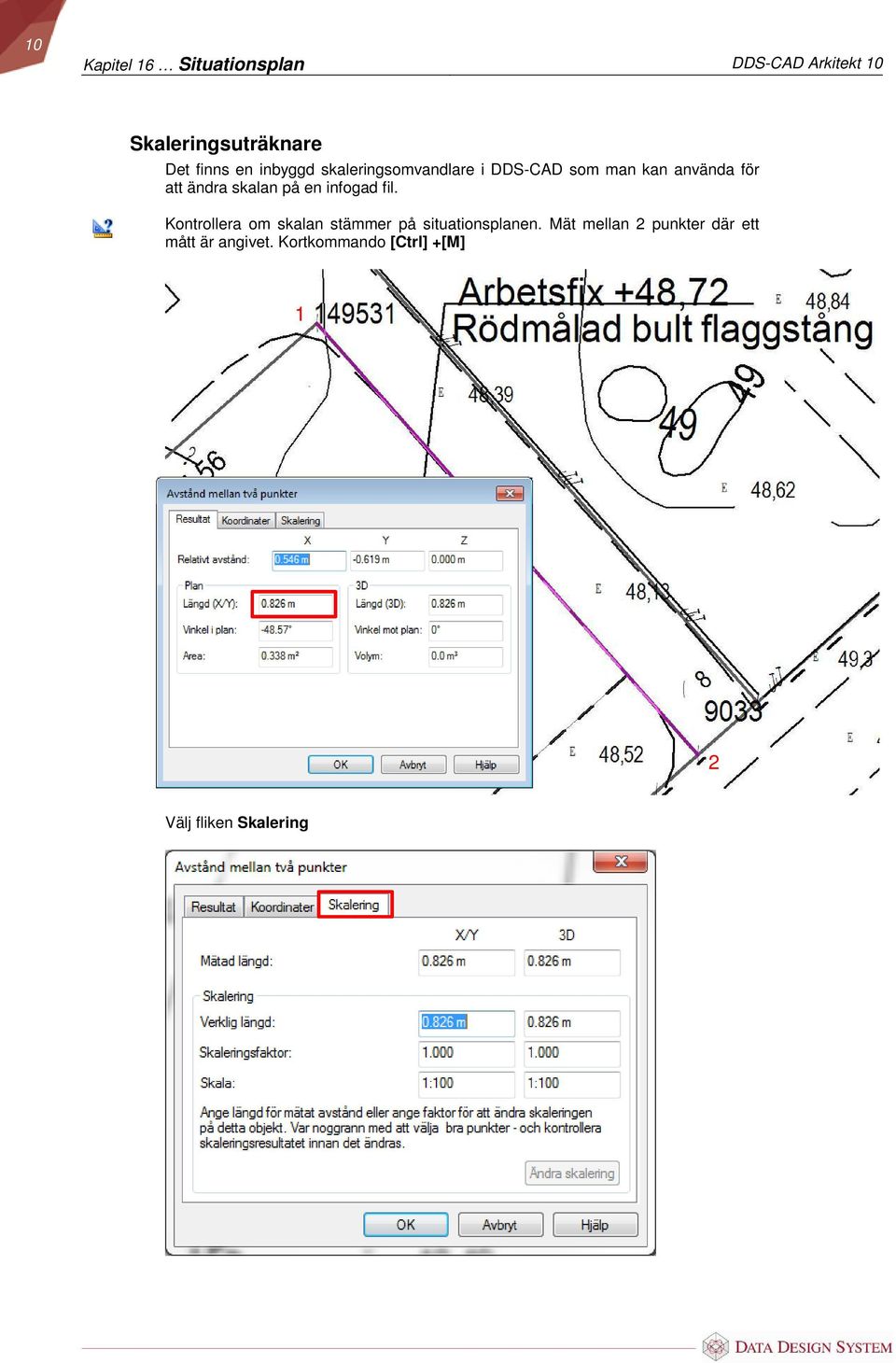 på en infogad fil. Kontrollera om skalan stämmer på situationsplanen.