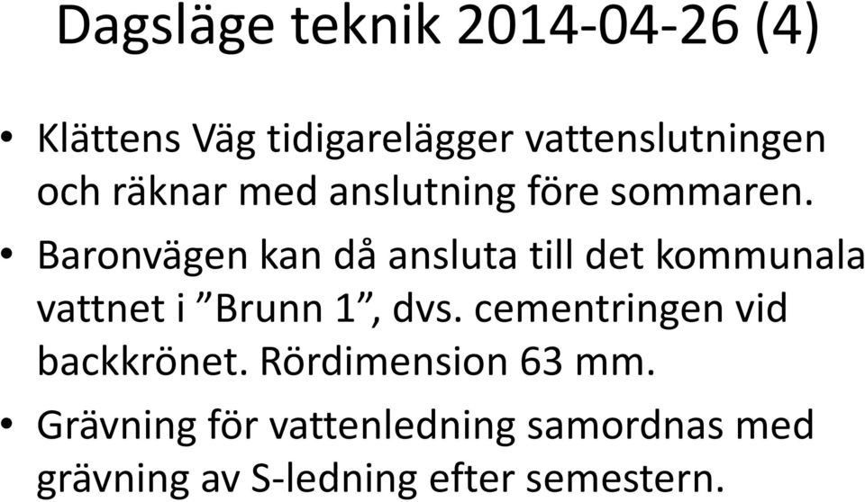 Baronvägen kan då ansluta till det kommunala vattnet i Brunn 1, dvs.