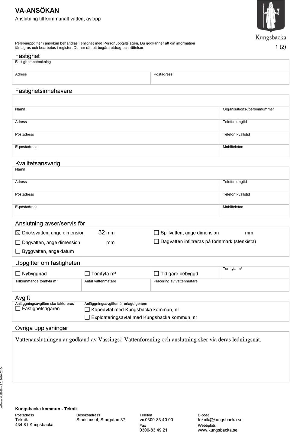 1 (2) Fastighet Fastighetsbeteckning Adress Postadress Fastighetsinnehavare Namn Organisations-/personnummer Adress Telefon dagtid Postadress Telefon kvällstid E-postadress Mobiltelefon