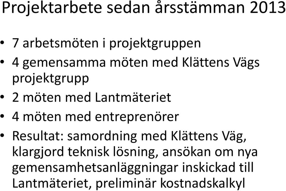 entreprenörer Resultat: samordning med Klättens Väg, klargjord teknisk lösning,