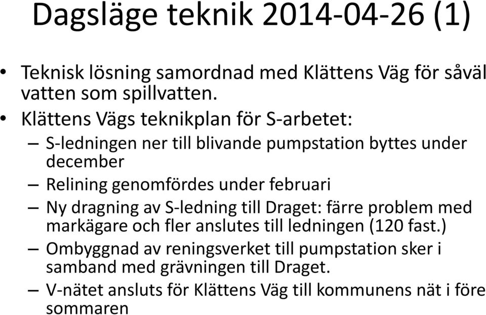 under februari Ny dragning av S-ledning till Draget: färre problem med markägare och fler anslutes till ledningen (120 fast.