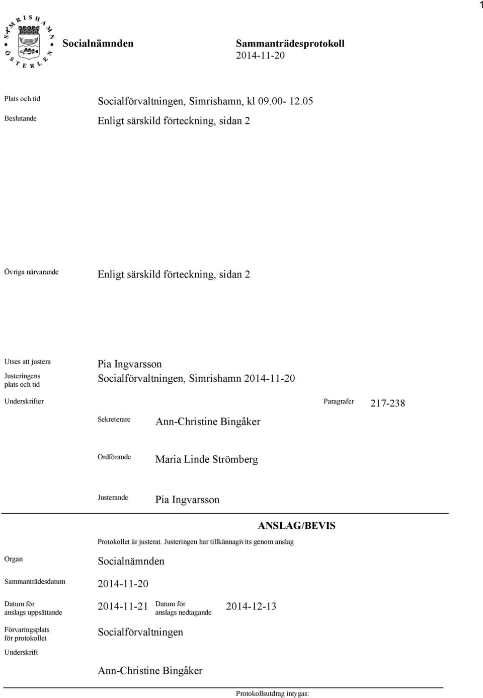 Socialförvaltningen, Simrishamn Underskrifter Paragrafer 217-238 Sekreterare Ann-Christine Bingåker Ordförande Maria Linde Strömberg Justerande Pia Ingvarsson