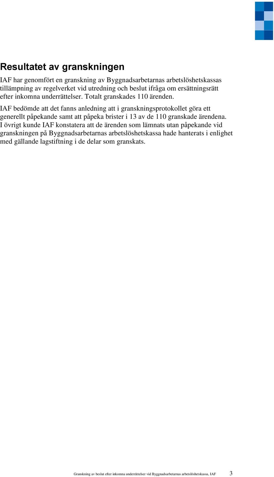 IAF bedömde att det fanns anledning att i granskningsprotokollet göra ett generellt påpekande samt att påpeka brister i 13 av de 110 granskade ärendena.