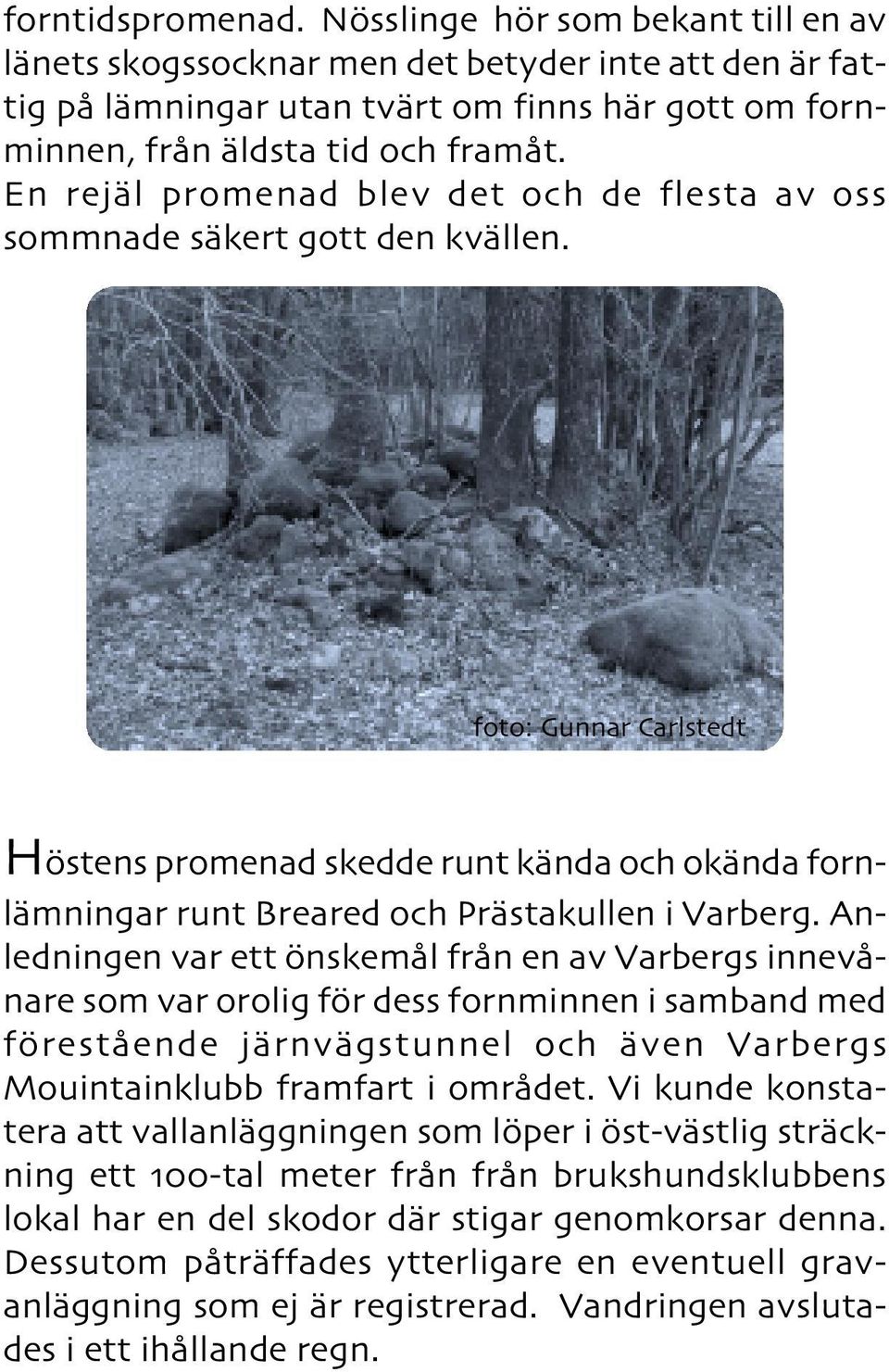 foto: Gunnar Carlstedt Höstens promenad skedde runt kända och okända fornlämningar runt Breared och Prästakullen i Varberg.