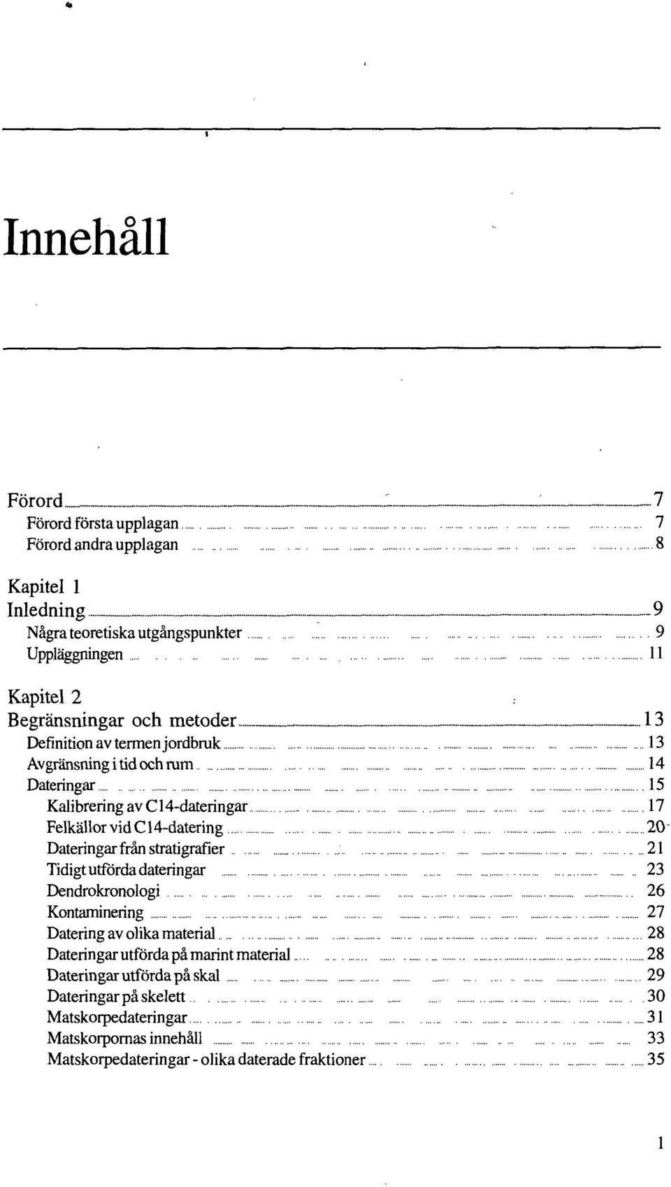 ..- _ 13 Definition av termen jordbruk 13 Avgränsningitidochrum 14 Dateringar 15 KalibreringavC14-dateringar 17 Felkällor vid C 14-datering 20