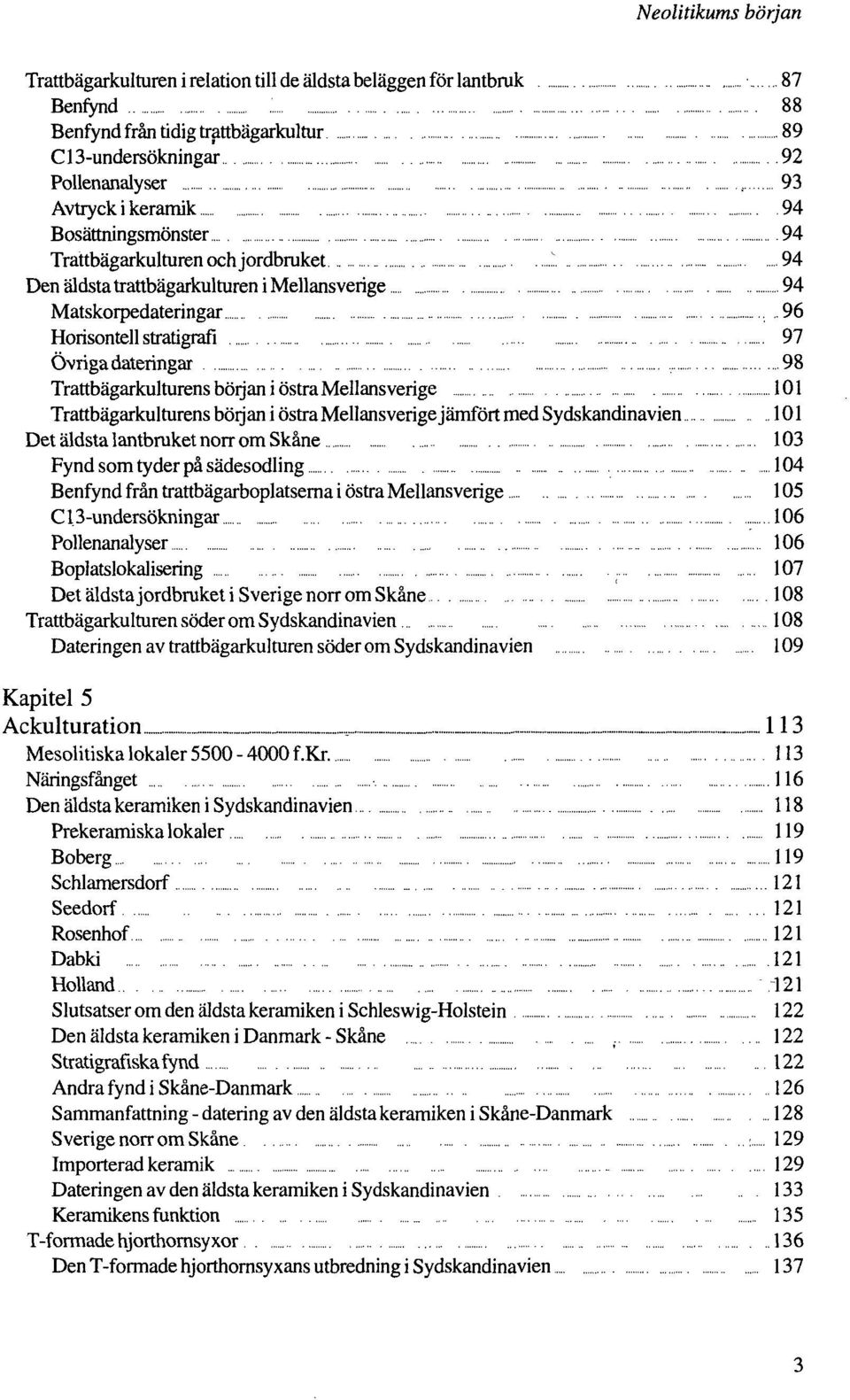 " 94 Den äldsta trattbägarkulturen i Mellansverige 94 Matskorpedateringar.