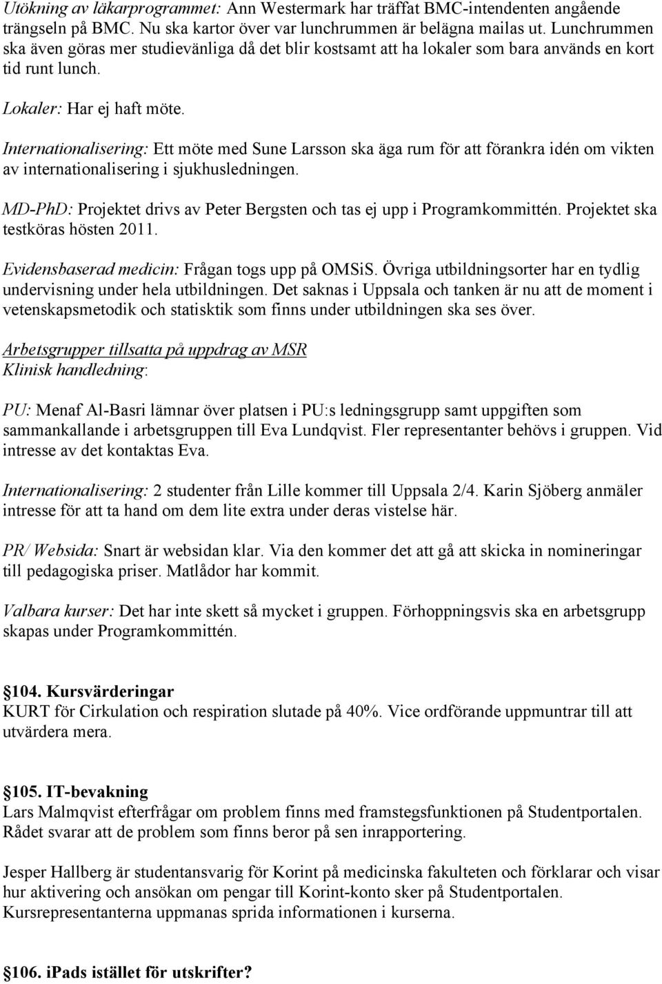 Internationalisering: Ett möte med Sune Larsson ska äga rum för att förankra idén om vikten av internationalisering i sjukhusledningen.