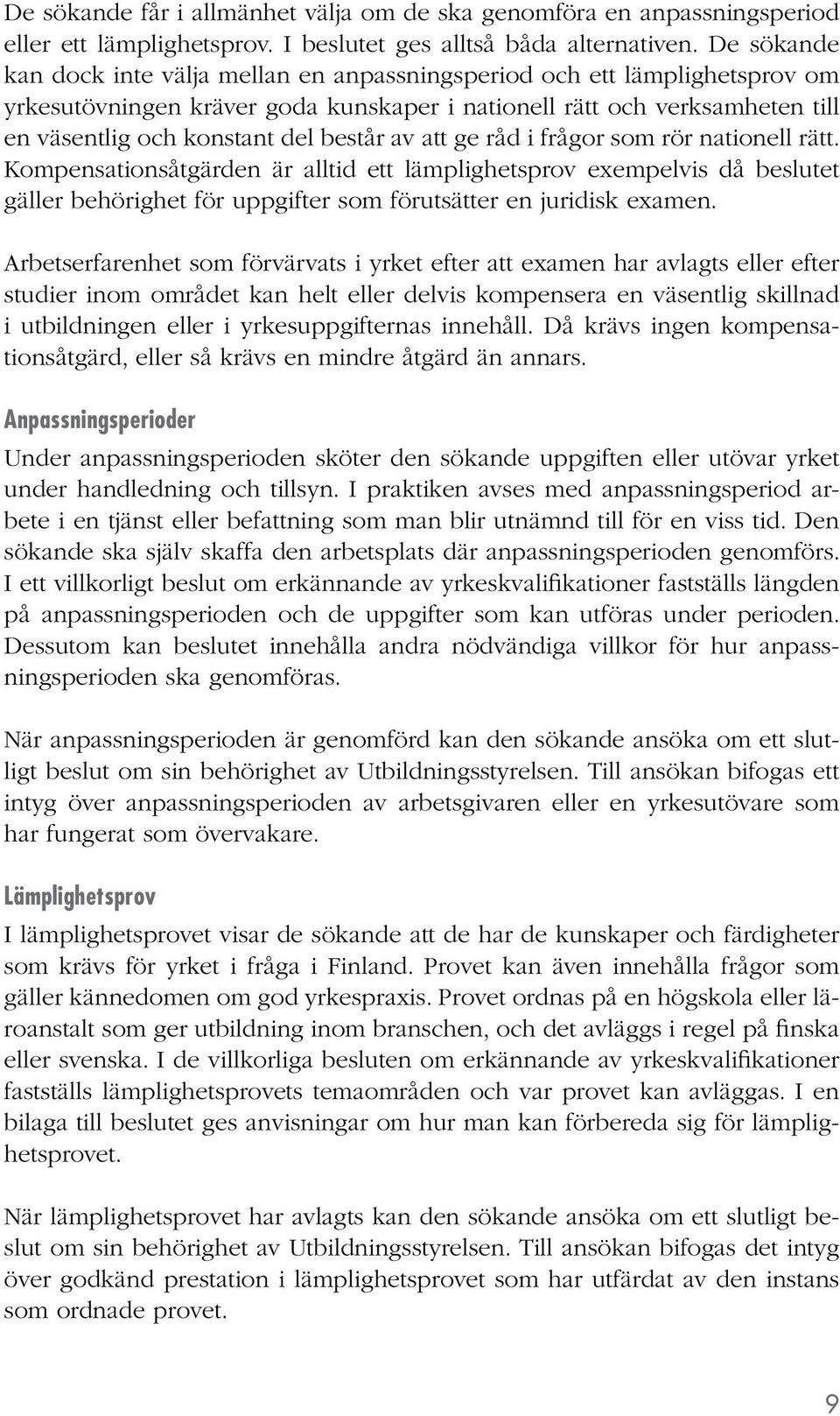 av att ge råd i frågor som rör nationell rätt. Kompensationsåtgärden är alltid ett lämplighetsprov exempelvis då beslutet gäller behörighet för uppgifter som förutsätter en juridisk examen.