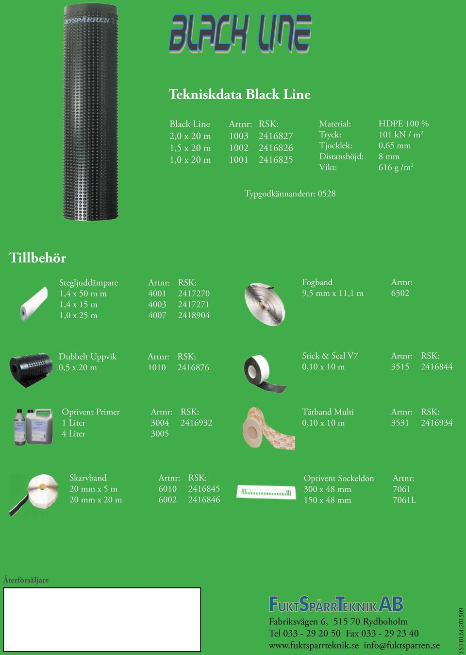 Uppvik Artnr: RSK: 0,5 x 20 m 1010 2416876 Stick & Seal V7 Artnr: RSK: 0,10 x 10 m 3515 2416844 Optivent Primer Artnr: RSK: 1 Liter 3004 2416932 4 Liter 3005 Tätband Multi Artnr: RSK: 0,10 x 10 m