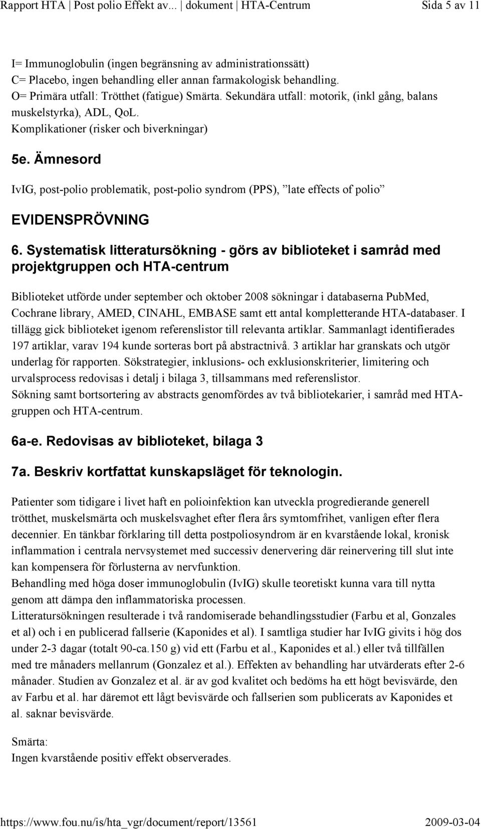 Ämnesord IvIG, post-polio problematik, post-polio syndrom (PPS), late effects of polio EVIDENSPRÖVNING 6.