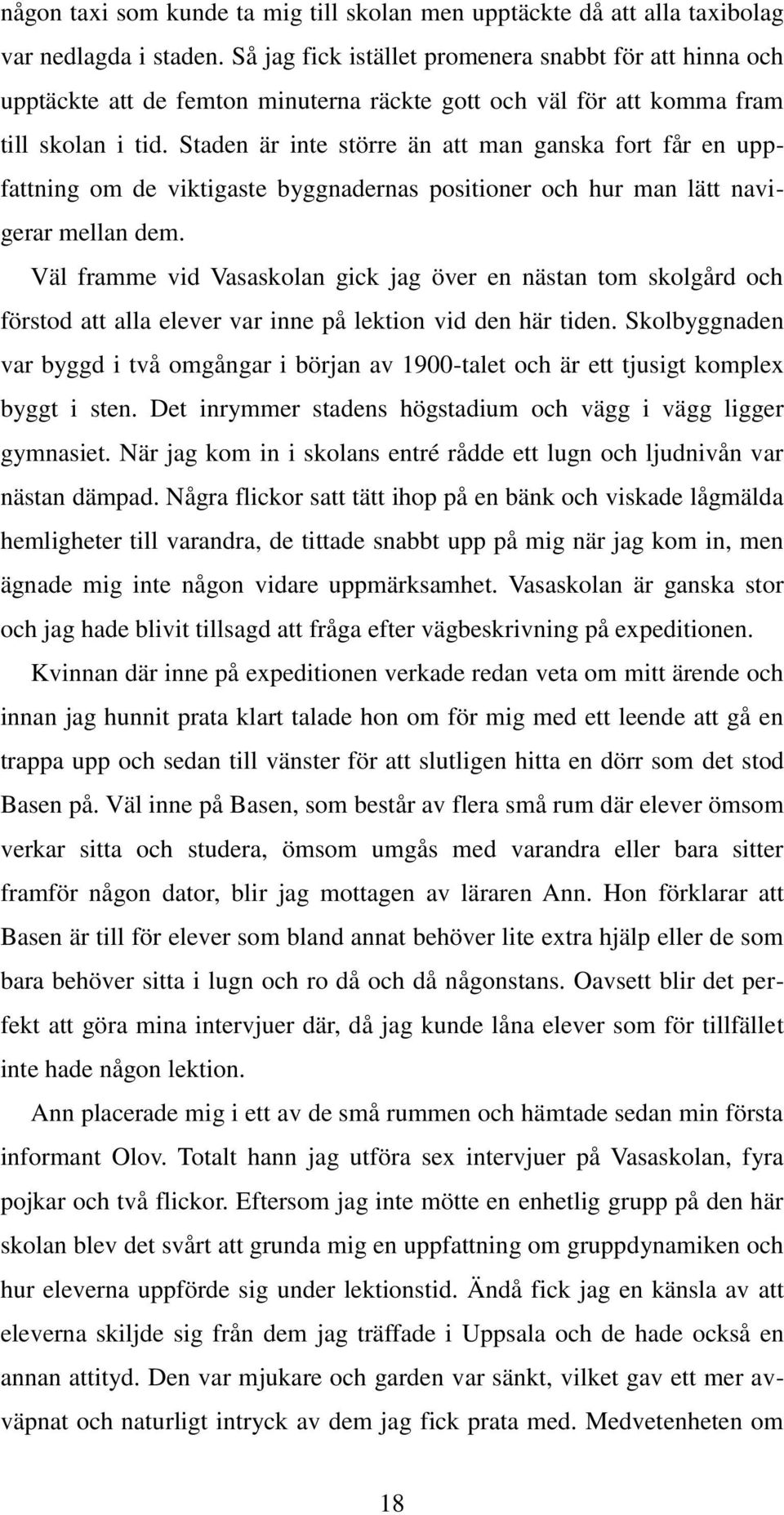 Staden är inte större än att man ganska fort får en uppfattning om de viktigaste byggnadernas positioner och hur man lätt navigerar mellan dem.