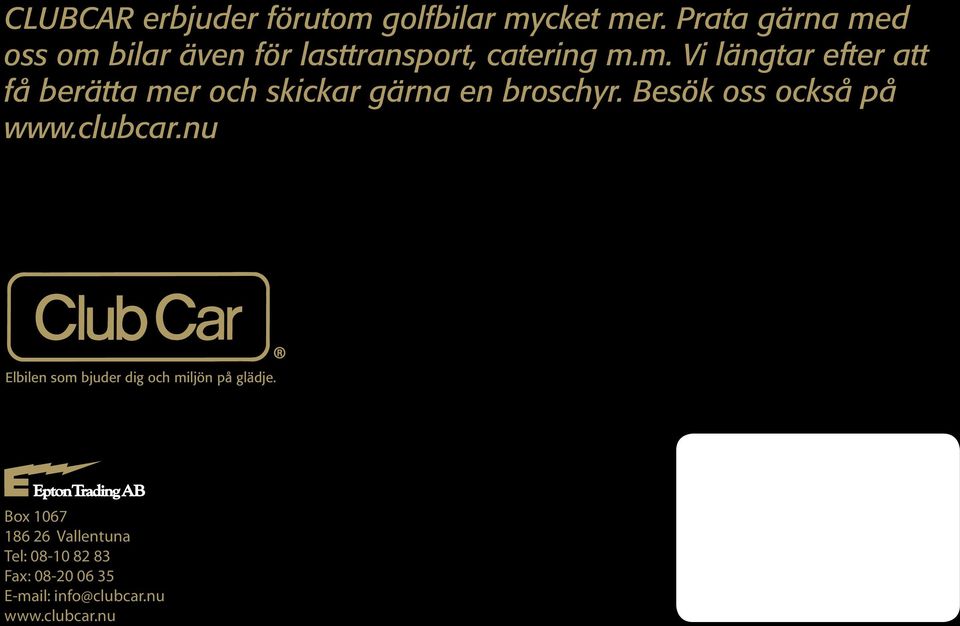 Besök oss också på www.clubcar.nu Elbilen som bjuder dig och miljön på glädje.