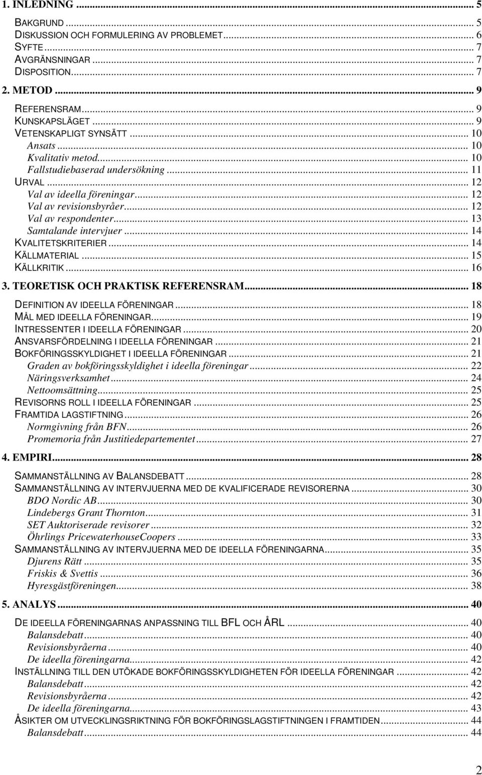 .. 14 KVALITETSKRITERIER... 14 KÄLLMATERIAL... 15 KÄLLKRITIK... 16 3. TEORETISK OCH PRAKTISK REFERENSRAM... 18 DEFINITION AV IDEELLA FÖRENINGAR... 18 MÅL MED IDEELLA FÖRENINGAR.