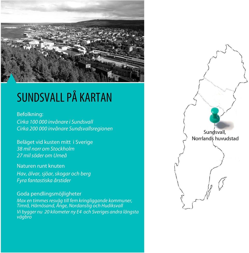 skogar och berg Fyra fantastiska årstider Goda pendlingsmöjligheter Max en timmes resväg till fem kringliggande