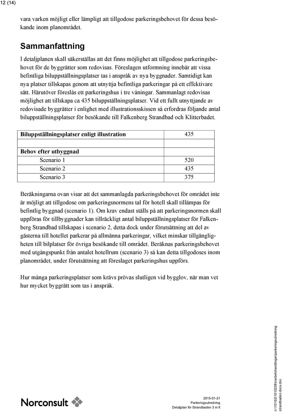 Föreslagen utformning innebär att vissa befintliga biluppställningsplatser tas i anspråk av nya byggnader.