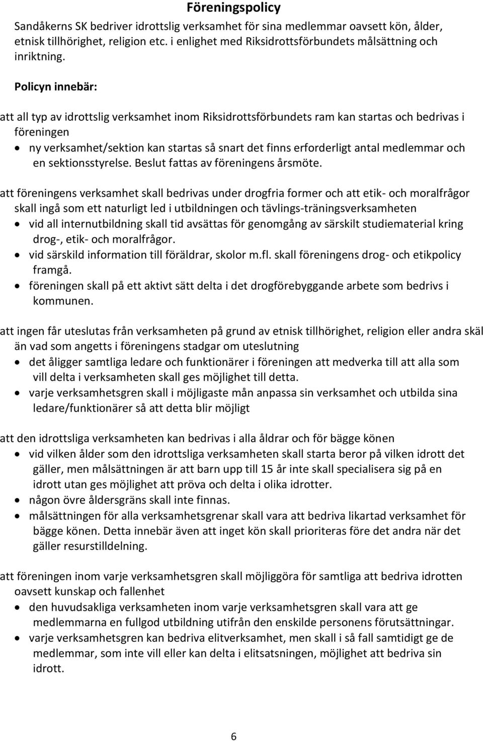 medlemmar och en sektionsstyrelse. Beslut fattas av föreningens årsmöte.