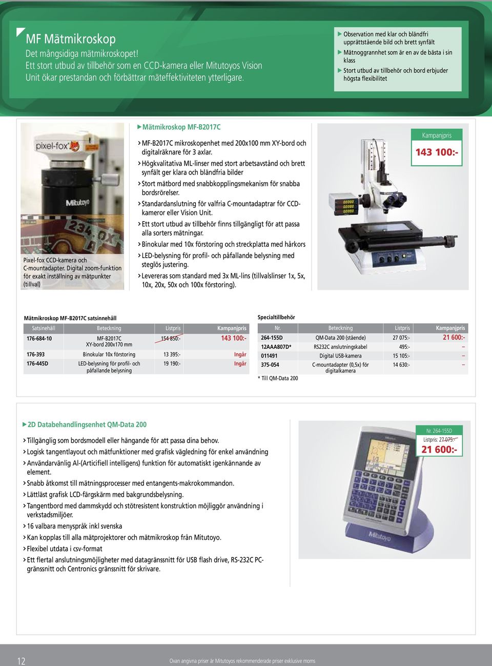 CCD-kamera och C-mountadapter. Digital zoom-funktion för exakt inställning av mätpunkter (tillval) Mätmikroskop MF-B2017C MF-B2017C mikroskopenhet med 200x100 XY-bord och digitalräknare för 3 axlar.