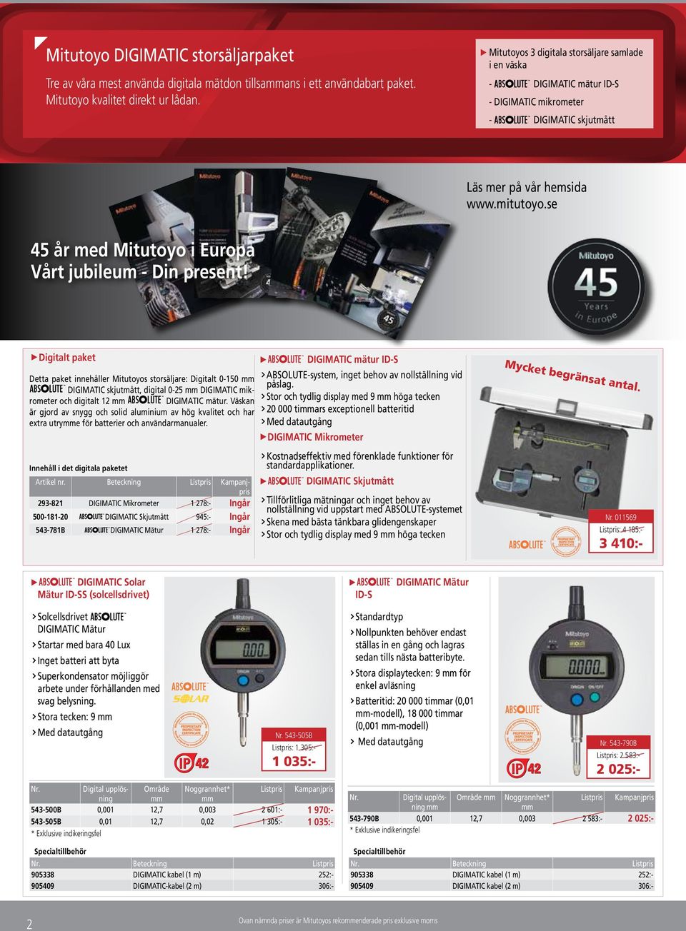 Digitalt paket DIGIMATIC mätur ID-S Detta paket innehåller Mitutoyos storsäljare: Digitalt 0-150 ABSOLUTE-system, inget behov av nollställning vid påslag.