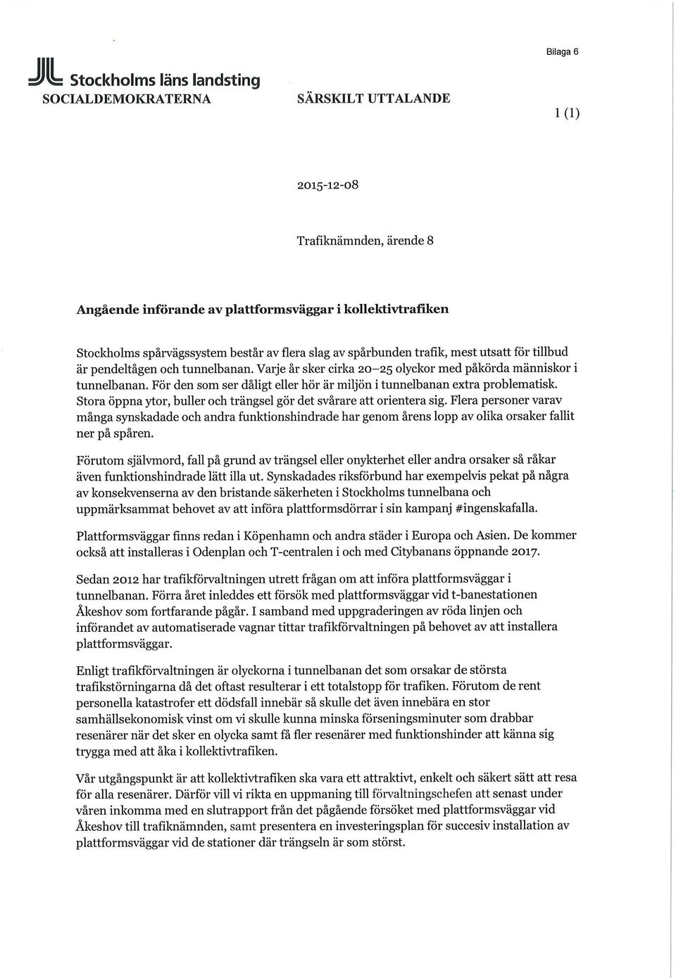 För den som ser dåligt eller hör är miljön i tunnelbanan extra problematisk. Stora öppna ytor, buller och trängsel gör det svårare att orientera sig.