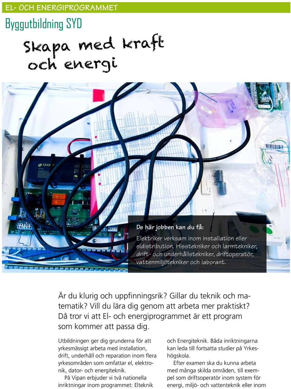 Vill du lära dig genom att arbeta mer praktiskt? Då tror vi att El- och energiprogrammet är ett program som kommer att passa dig.