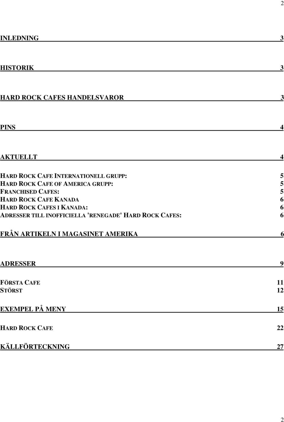 6 HARD ROCK CAFES I KANADA: 6 ADRESSER TILL INOFFICIELLA 'RENEGADE' HARD ROCK CAFES: 6 FRÅN ARTIKELN