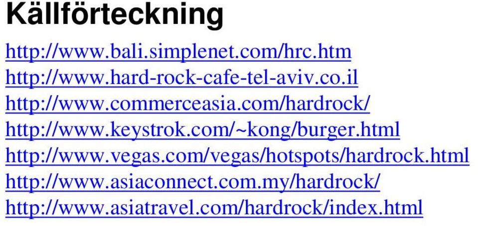 com/hardrock/ http://www.keystrok.com/~kong/burger.html http://www.vegas.