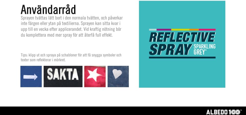 Vid kraftig nötning bör du komplettera med mer spray för att återfå full effekt.