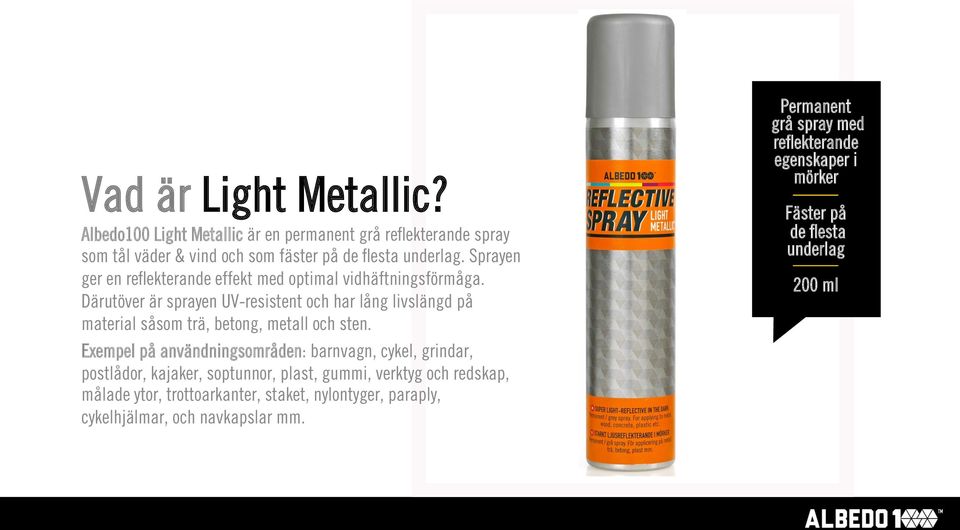 Därutöver är sprayen UV-resistent och har lång livslängd på material såsom trä, betong, metall och sten.